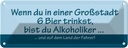 Blechschild 10x27 cm Wenn du in Großstadt 6 Bier trinkst Spruch Zitat