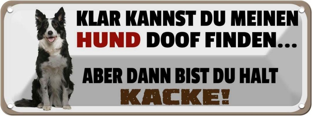 Blechschild 10x27 cm Meinen Hund doof du kacke Dekoration