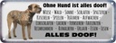 Blechschild 10x27 cm ohne Hund ist alles doof Tier Haustier