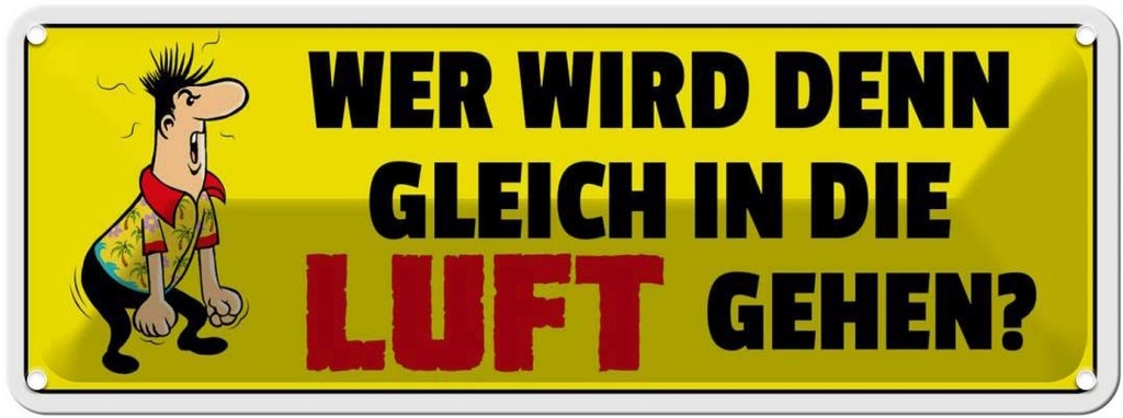 Blechschild 10x27 cm Wer wird den gleich in die Luft gehen Spruch Zitat