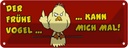 Blechschild 10x27 cm frühe Vogel kann mich mal Dekoration Spruch Zitat