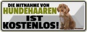 Blechschild 10x27 cm Mitnahme von Hundehaaren kostenlos Tier Haustier Hund