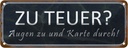 Blechschild 10x27 cm zu teuer Augen Karte durch Dekoration
