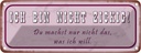 Blechschild 10x27 cm ich bin nicht zickig du machst Dekoration Spruch Zitat
