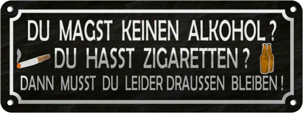 Blechschild 10x27 cm du magst keinen Alkohol hasst Spruch Zitat