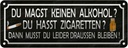Blechschild 10x27 cm du magst keinen Alkohol hasst Spruch Zitat
