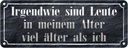 Blechschild 10x27 cm Leute in meinem Alter viel Spruch Zitat