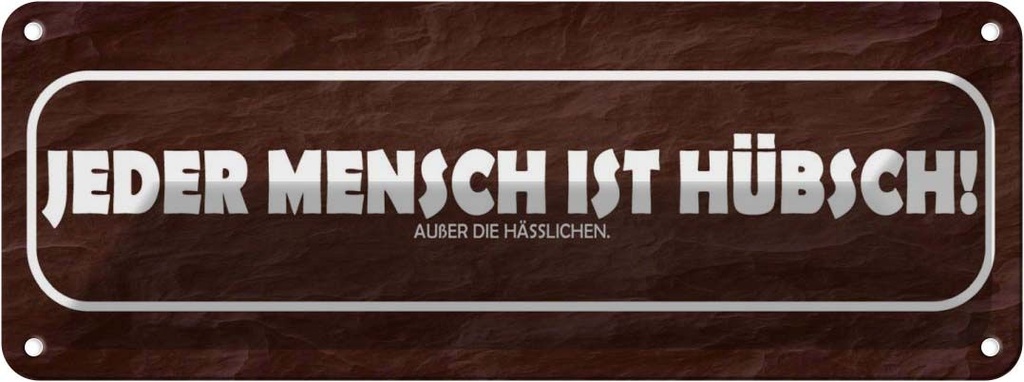 Blechschild 10x27 cm jeder Mensch ist hübsch außer Dekoration Spruch Zitat