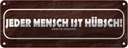 Blechschild 10x27 cm jeder Mensch ist hübsch außer Dekoration Spruch Zitat