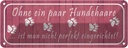 Blechschild 10x27 cm ohne Hundehaare nicht perfekt Tier Haustier Hund