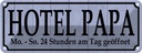 Blechschild 10x27 cm Hotel Papa 24 Stunden am Tag Warnschild Hinweisschild Sicherheit Vorsicht