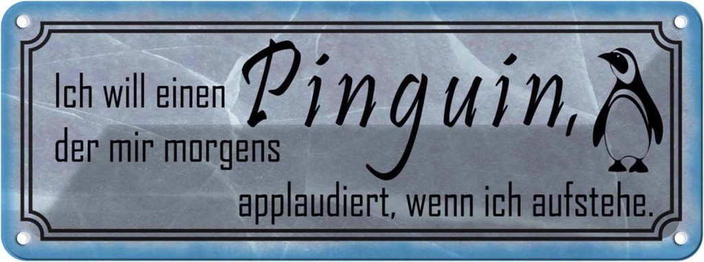 Blechschild 10x27 cm ich will einen Pinguin der mir Dekoration Spruch Zitat
