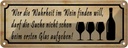 Blechschild 10x27 cm Wer Wahrheit im Wein finden will Spruch Zitat