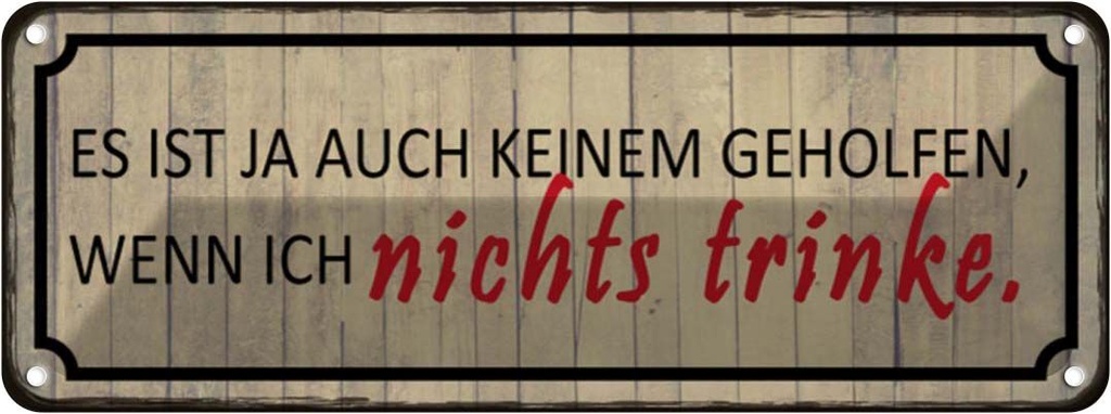 Blechschild 10x27 cm wenn ich nichts trinke es ist ja Spruch Zitat