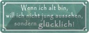 Blechschild 10x27 cm wenn ich alt bin will nicht jung Spruch Zitat