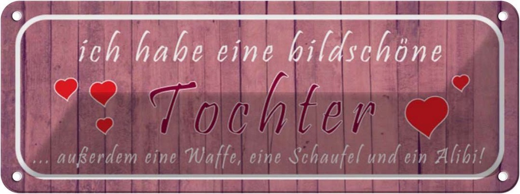 Blechschild 10x27 cm ich habe eine bildschöne Tochter Spruch Zitat