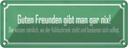 Blechschild 10x27 cm guten Freunden gibt man gar nix Spruch Zitat