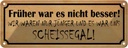 Blechschild 10x27 cm früher nicht besser Scheissegal Spruch Zitat