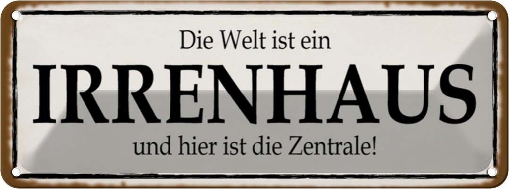 Blechschild 10x27 cm Welt ist Irrenhaus hier Zentrale Spruch Zitat