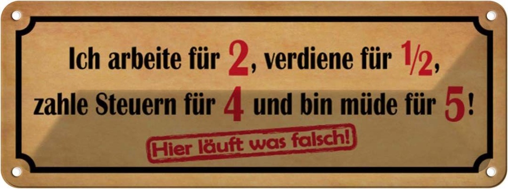 Blechschild 10x27 cm arbeite für 2 verdiene 1/2 Spruch Zitat