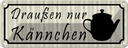 Blechschild 10x27 cm draußen nur Kännchen Restaurant Dekoration Spruch Zitat