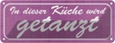 Blechschild 10x27 cm in dieser Küche wird getanzt Dekoration Spruch Zitat