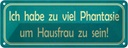 Blechschild 10x27 cm habe viel Phantasie um Hausfrau Spruch Zitat