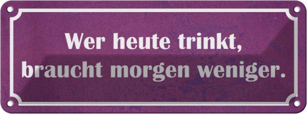 Blechschild 10x27 cm wer heute trinkt morgen weniger Spruch Zitat