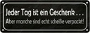 Blechschild 10x27 cm jeder Tag ist ein Geschenk aber Spruch Zitat