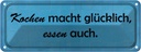 Blechschild 10x27 cm Kochen macht glücklich essen Dekoration Spruch Zitat