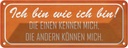 Blechschild 10x27 cm ich bin wie die einen Dekoration Spruch Zitat
