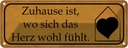 Blechschild 10x27 cm Zuhause wo sich Herz wohl fühlt Spruch Zitat