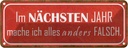 Blechschild 10x27 cm im nächsten Jahr mache anders Dekoration Spruch Zitat