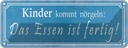 Blechschild 10x27 cm Kinder kommt nörgeln Essen Trinken