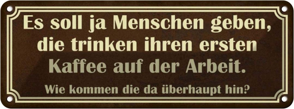 Blechschild 10x27 cm erster Kaffee auf der Arbeit Essen Trinken