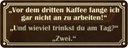 Blechschild 10x27 cm vor dem 3 Kaffee nicht arbeiten Spruch Zitat