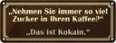 Blechschild 10x27 cm viel Zucker in Kaffee ist Kokain Spruch Zitat