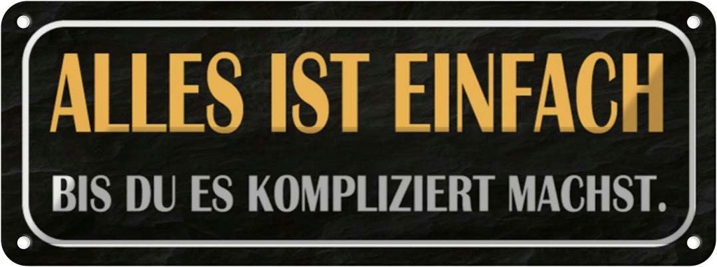 Blechschild 10x27 cm alles einfach bis du kompliziert Spruch Zitat