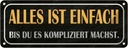 Blechschild 10x27 cm alles einfach bis du kompliziert Spruch Zitat