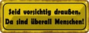 Blechschild 10x27 cm vorsichtig sind überall Menschen Spruch Zitat