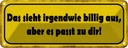 Blechschild 10x27 cm sieht billig aus passt zu dir Dekoration Spruch Zitat