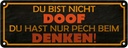 Blechschild 10x27 cm du bist nicht doof nur Pech Dekoration Spruch Zitat