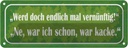 Blechschild 10x27 cm werd doch vernünftig ne kacke Dekoration Spruch Zitat