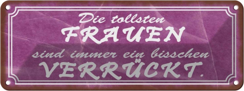 Blechschild 10x27 cm die tollsten Frauen verrückt Männer Spruch Zitat