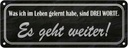 Blechschild 10x27 cm im Leben gelernt Es geht weiter Spruch Zitat