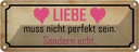 Blechschild 10x27 cm Liebe muss nicht perfekt sondern Spruch Zitat