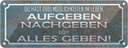 Blechschild 10x27 cm aufgeben nachgebe alles geben Dekoration Spruch Zitat
