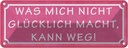 Blechschild 10x27 cm was nicht glücklich macht weg Dekoration Spruch Zitat