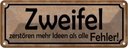 Blechschild 10x27 cm Zweifel zerstören mehr Ideen als Spruch Zitat