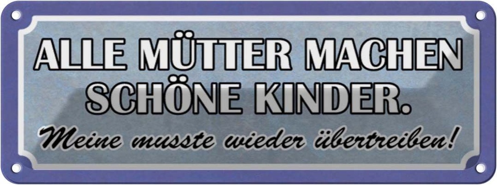 Blechschild 10x27 cm alle Mütter machen schöne Kinder Spruch Zitat